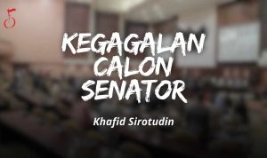 kegagalan calon senator - khafid sirotudin