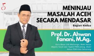 MENINJAU MASALAH ACEH SECARA MENDASAR (Bagian 2) - ahwan fanani