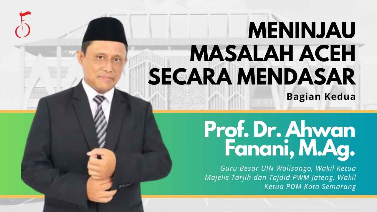 MENINJAU MASALAH ACEH SECARA MENDASAR (Bagian 2) - ahwan fanani
