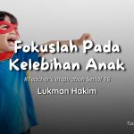 Lukman Hakim - Fokuslah pada kelebihan anak