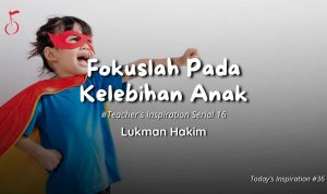 Lukman Hakim - Fokuslah pada kelebihan anak