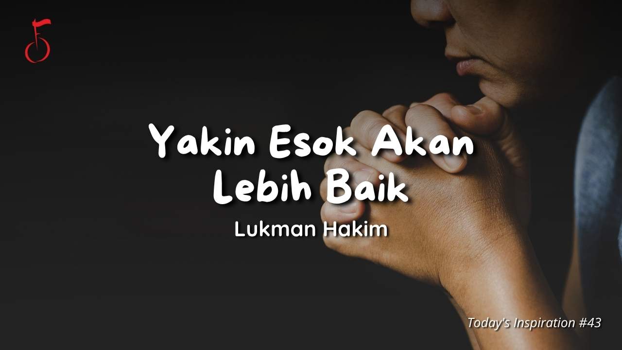 Yakin Esok Akan Lebih Baik - Lukman Hakim