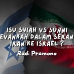 ISU SYIAH VS SUNNI RELEVANKAH DALAM SERANGAN IRAN KE ISRAEL ? - Rudi Pramono