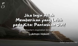 Jika Ingin Allah Memberikan yang Lebih pada Kita: Pantaskan Diri! - Lukman Hakim