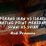 PERANG IRAN VS ISRAEL STARTING POINT MEREDAKAN SUNNI VS SYIAH - Rudi Pramono