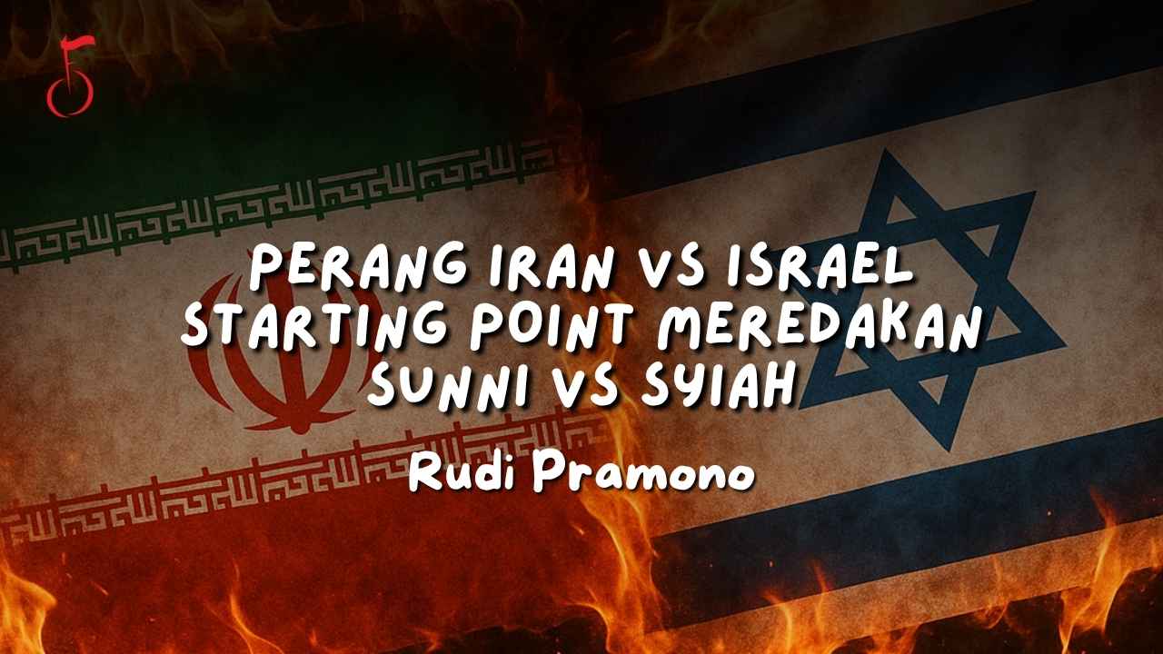 PERANG IRAN VS ISRAEL STARTING POINT MEREDAKAN SUNNI VS SYIAH - Rudi Pramono