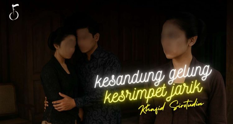 KESANDUNG GELUNG, KESRIMPET JARIK - KHAFID SIROTUDIN