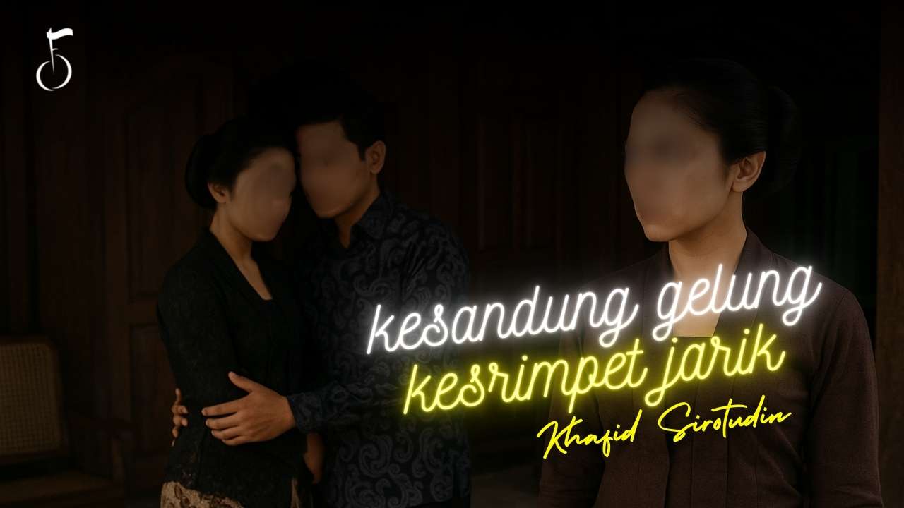KESANDUNG GELUNG, KESRIMPET JARIK - KHAFID SIROTUDIN