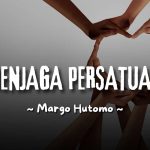 MENJAGA PERSATUAN - margo hutomo